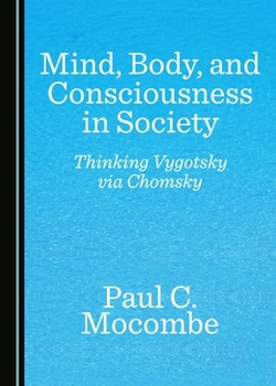 Mind, Body, and Consciousness in Society: Thinking Vygotsky Via Chomsky
