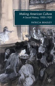 Paperback Making American Culture: A Social History, 1900-1920 Book