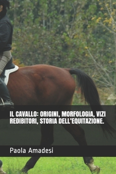 Paperback Il Cavallo: Origini, Morfologia, Vizi Redibitori, Storia Dell'equitazione. [Italian] Book