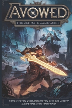 Paperback Avowed: The Ultimate Game Guide: Complete Every Quest, Defeat Every Boss, and Uncover Every Secret from Start to Finish Book