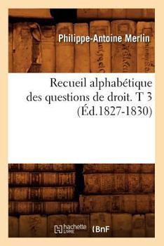 Paperback Recueil Alphabétique Des Questions de Droit. T 3 (Éd.1827-1830) [French] Book