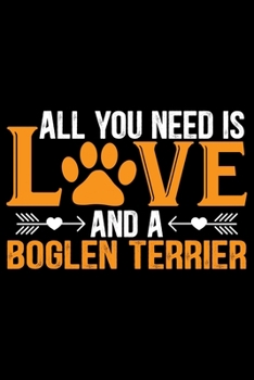 All You Need Is Love and a Boglen Terrier: Cool Boglen Terrier Dog Journal Notebook - Boglen Terrier Puppy Lover Gifts – Funny Boglen Terrier Dog ... Terrier Owner Gifts. 6 x 9 in 120 pages