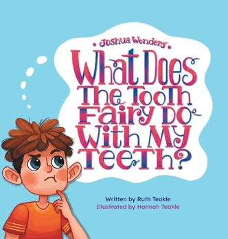 Hardcover Joshua Wonders: What Does the Tooth Fairy Do With My Teeth? Book