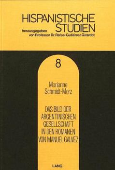 Das Bild Der Argentinischen Gesellschaft in Den Romanen Von Manuel Galvez