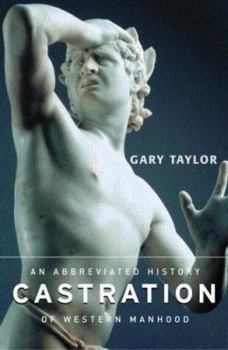 Paperback Castration: An Abbreviated History of Western Manhood Book