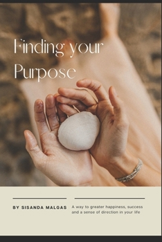 Paperback Finding your Purpose: A way to greater happiness, success and a sense of direction in your life Book