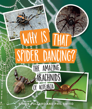 Paperback Why Is That Spider Dancing?: The Amazing Arachnids of Aotearoa Book