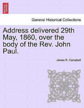 Paperback Address Delivered 29th May, 1860, Over the Body of the Rev. John Paul. Book