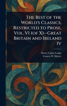 Hardcover The Best of the World's Classics, Restricted to Prose, Vol. VI (of X)-Great Britain and Ireland IV Book