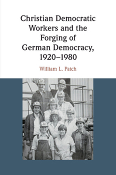 Paperback Christian Democratic Workers and the Forging of German Democracy, 1920-1980 Book