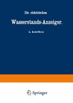 Paperback Die Elektrischen Wasserstands-Anzeiger. Für Wasserten-Und Maschinen-Techniker, Wasserleitungs -- Ingenieure, Fabrikdirektoren, Industrielle U. S. W. [German] Book