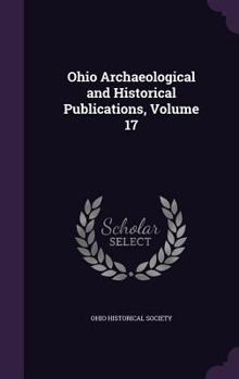 Hardcover Ohio Archaeological and Historical Publications, Volume 17 Book