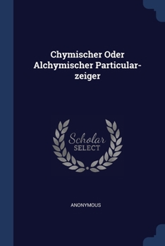 Paperback Chymischer Oder Alchymischer Particular-zeiger Book
