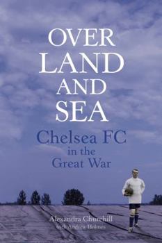 Paperback Over Land and Sea: Chelsea FC in the Great War Book