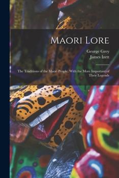 Paperback Maori Lore: The Traditions of the Maori People, With the More Important of Their Legends Book