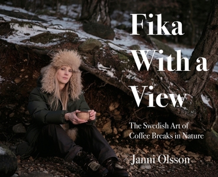 Hardcover Fika With a View: The Swedish Art of Coffee Breaks in Nature Book