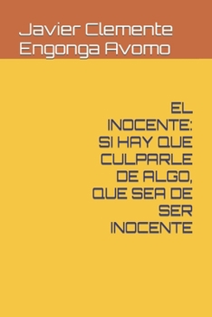 EL INOCENTE: SI HAY QUE CULPARLE DE ALGO, QUE SEA DE SER INOCENTE (BLACK TO THE FUTURE, THE BOOK OF HISTORY, THE REAL STORY By Javier Clemente ...