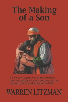 Paperback The Making of a Son: To Be Born Again, You Simply Believe, But the Making of a Son Requires All the Circumstances and Situations of Life Book