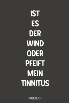 Paperback Ist es der Wind oder Pfeift mein Tinnitus Tagebuch: Super als handliches Notizbuch zum eintragen im Kampf gegen das Piepen nach einem H?rsturz [German] Book