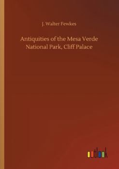 Paperback Antiquities of the Mesa Verde National Park, Cliff Palace Book