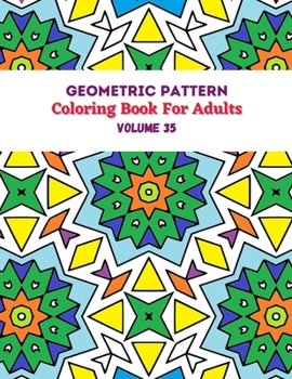 Paperback Geometric Pattern Coloring Book For Adults Volume 35: Adult Coloring Book Geometric Patterns. Geometric Patterns & Designs For Adults. Seamless Backgr Book