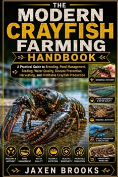 THE MODERN CRAYFISH FARMING HANDBOOK: A Practical Guide to Breeding, Pond Management, Feeding, Water Quality, Disease Prevention, Harvesting, and Profitable Crayfish Production