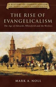 Hardcover The Rise of Evangelicalism: The Age of Edwards, Whitefield and the Wesleys Book