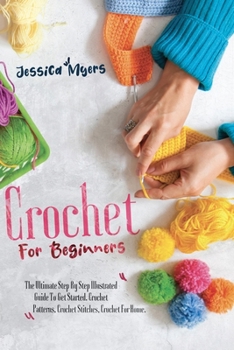 Paperback Crochet for Beginners: The Ultimate Step By Step Illustrated Guide To Get Started. Crochet Patterns, Crochet Stitches, Crochet For Home. Book