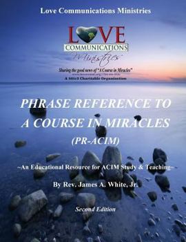 Paperback Phrase Reference to A Course in Miracles (PR-ACIM): An Educational Resource for ACIM Study & Teaching Book