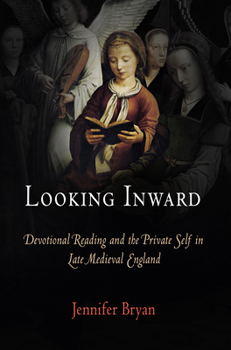 Hardcover Looking Inward: Devotional Reading and the Private Self in Late Medieval England Book