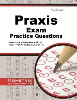 Paperback Praxis Exam Practice Questions: Praxis Practice Tests & Review for the Praxis I PPST Pre-Professional Skills Tests Book