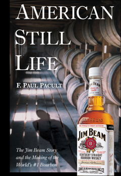 Hardcover American Still Life: The Jim Beam Story and the Making of the World's #1 Bourbon Book