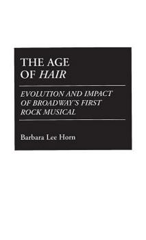 Hardcover The Age of Hair: Evolution and Impact of Broadway's First Rock Musical Book
