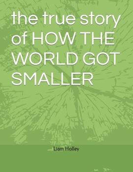 Paperback The true story of How the World Got Smaller Book