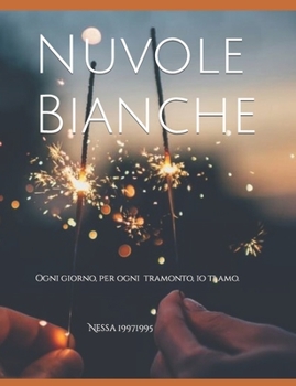 Paperback Nuvole Bianche: Ogni giorno, per ogni tramonto, io ti amo. [Italian] Book