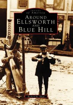 Around Ellsworth and Blue Hill - Book  of the Images of America: Maine