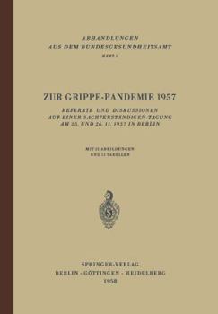 Zur Grippe-Pandemie 1957: Referate Und Diskussionen Auf Einer Sachverstandigen-Tagung Am 25. Und 26. 11. 1957 in Berlin