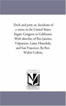 Paperback Deck and Port; or, incidents of A Cruise in the United States Frigate Congress to California. With Sketches of Rio Janeiro, Valparaiso, Lima, Honolulu Book