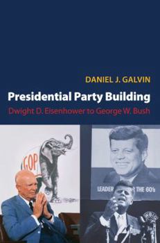 Paperback Presidential Party Building: Dwight D. Eisenhower to George W. Bush Book