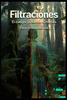 Filtraciones: El cuerpo ya siente el mundo (EL LOG DEL MUNDO: La Arquitectura de lo Real) (Spanish Edition)