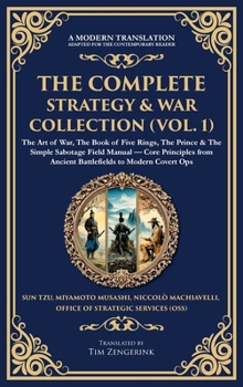 Hardcover The Complete Strategy & War Collection (Vol. 1): The Art of War, The Book of Five Rings, The Prince & The Simple Sabotage Field Manual - Core Principl Book