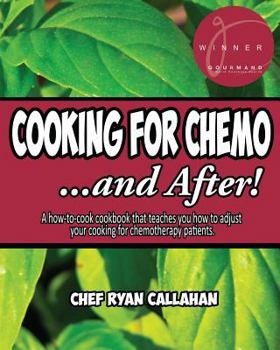 Paperback Cooking for Chemo ...and After!: A How-To-Cook Cookbook That Teaches You How to Adjust Your Cooking for Chemotherapy Patients Book