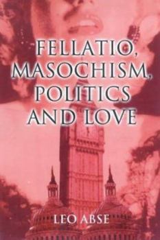 Hardcover Fellatio, Masochism, Politics and Love Book