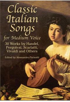 Paperback Classic Italian Songs for Medium Voice: 30 Works by Handel, Pergolesi, Scarlatti, Vivaldi and Others Book