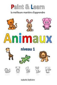 Paperback Paint & Learn: Animaux (niveau 1) [French] Book