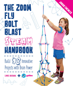 Paperback The Zoom, Fly, Bolt, Blast STEAM Handbook: Build 18 Innovative Projects with Brain Power Book