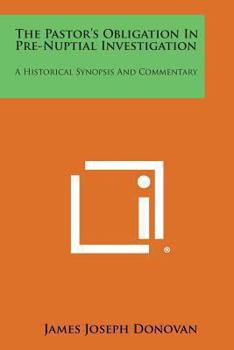 Paperback The Pastor's Obligation in Pre-Nuptial Investigation: A Historical Synopsis and Commentary Book