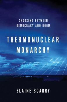 Hardcover Thermonuclear Monarchy: Choosing Between Democracy and Doom Book