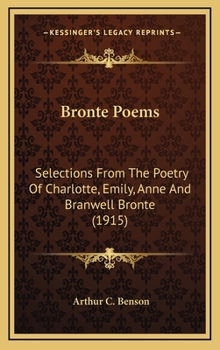 Hardcover Bronte Poems: Selections From The Poetry Of Charlotte, Emily, Anne And Branwell Bronte (1915) Book