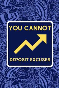 Paperback You Cannot Deposit Excuses: Notebook For Forex Traders Take Notes To Help Plan your Investing Moves Book